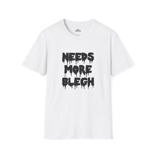 Needs More Blegh T Shirt
