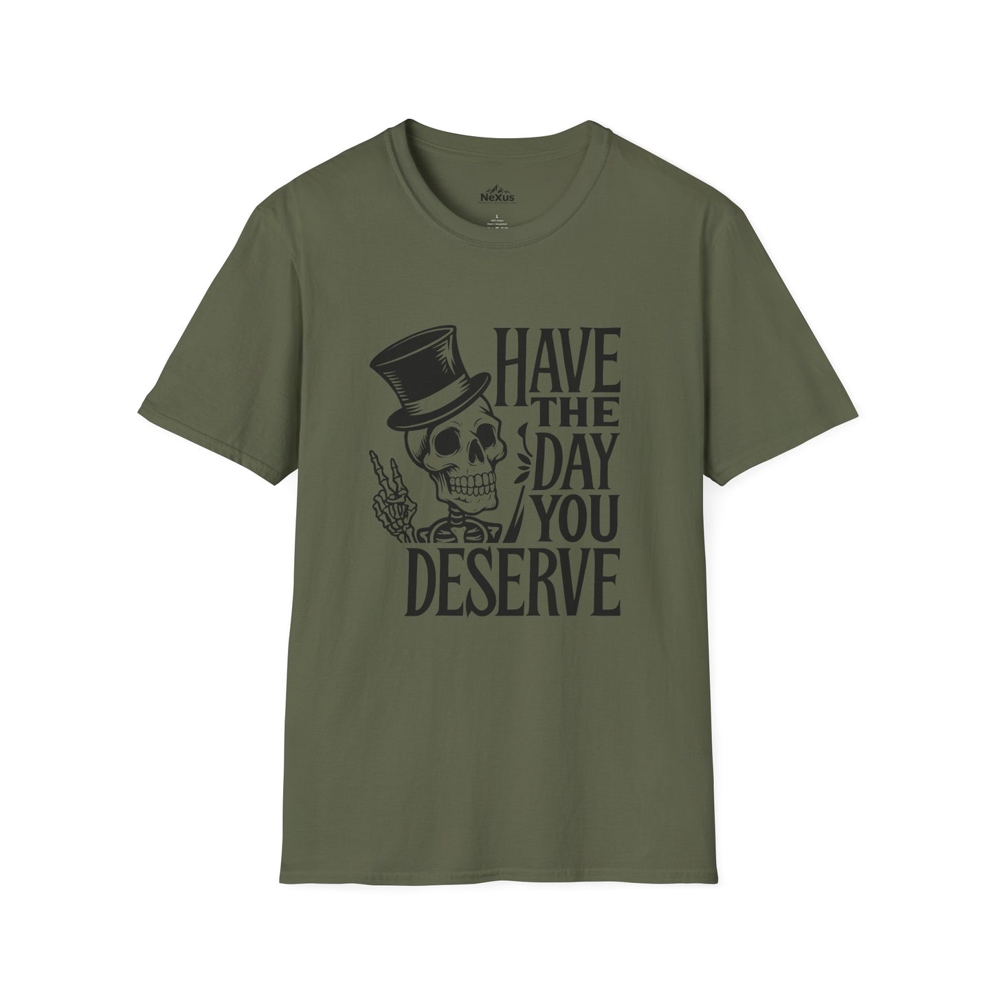 Have the day you deserve T Shirt