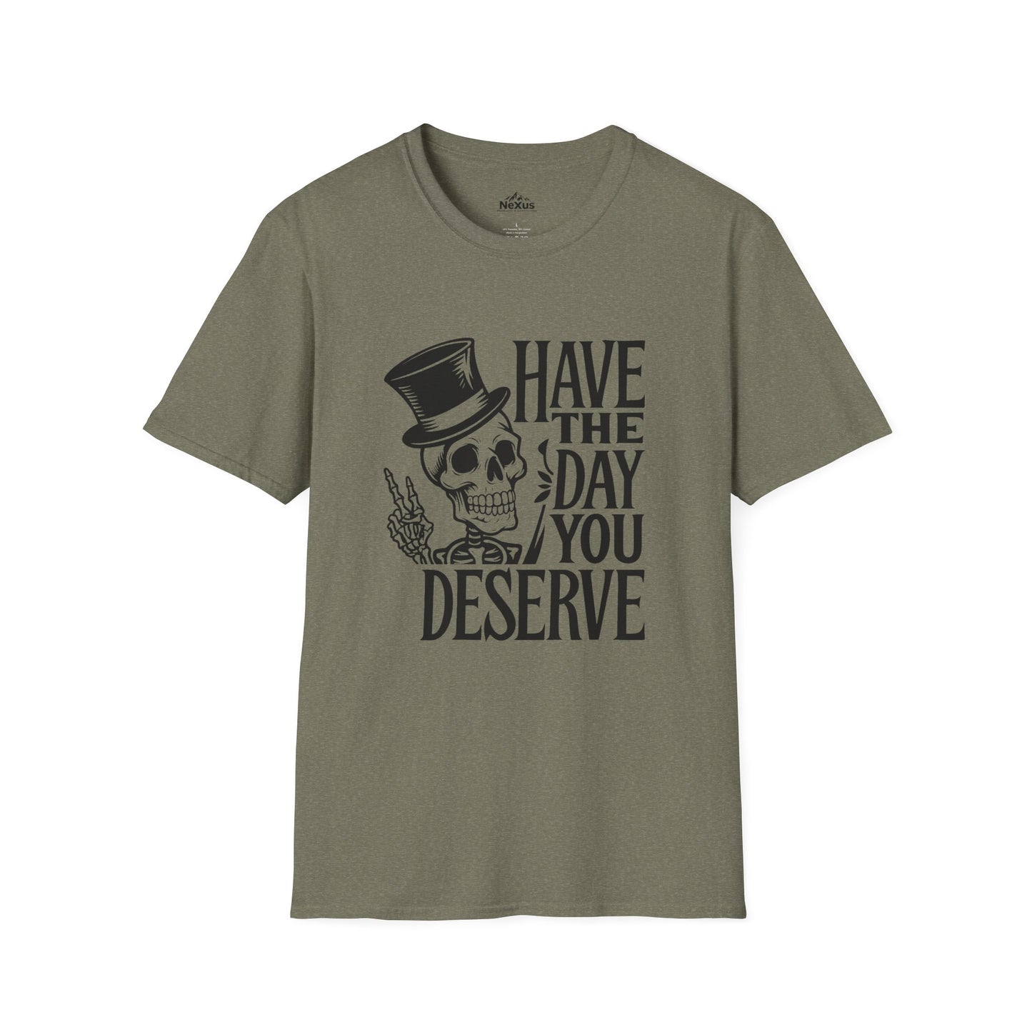 Have the day you deserve T Shirt