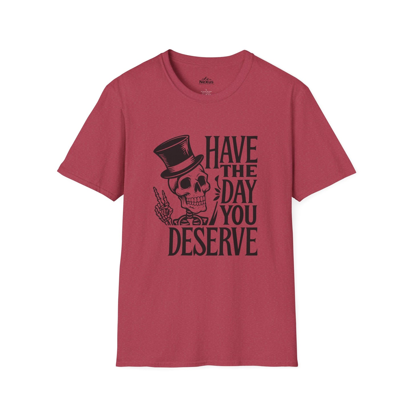 Have the day you deserve T Shirt